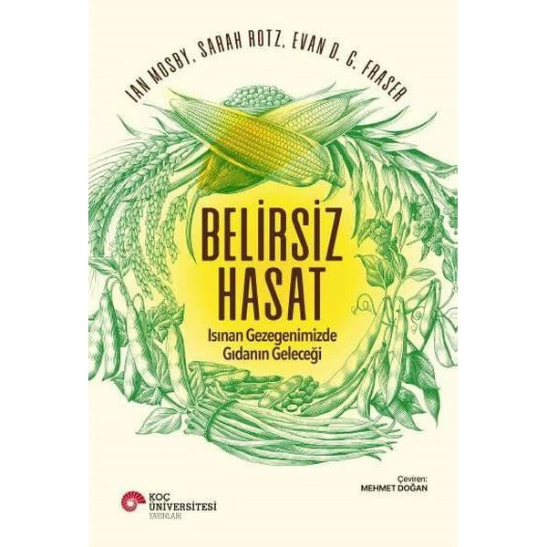 Belirsiz Hasat - Isınan Gezegenimizde Gıdanın Geleceği | Koç Üniversitesi Yayınları