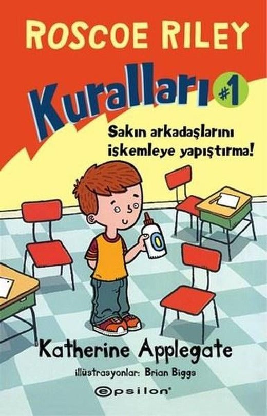 Roscoe Riley Kuralları 1-Sakın Arkadaşlarını İskemleye Yapıştırma! | Epsilon Yayınevi (Ciltli)