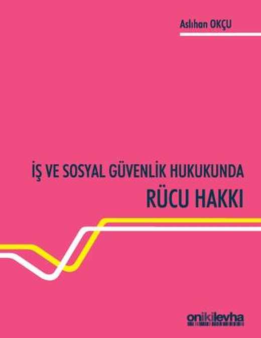 İş ve Sosyal Güvenlik Hukukunda Rücu Hakkı | On İki Levha Yayınları (Ciltsiz)