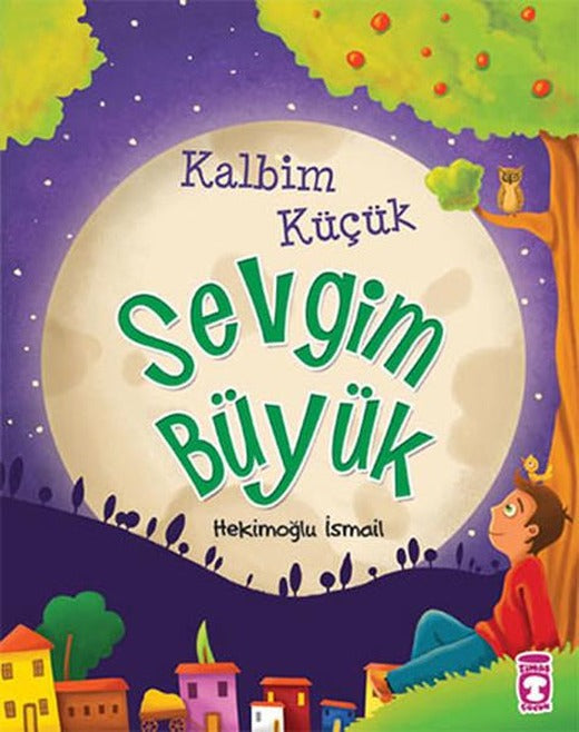Kalbim Küçük Sevgim Büyük - Çocuk ve İman | Timaş Çocuk (İnce Kapak)