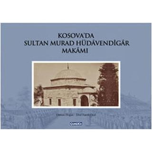 Kosova’da Sultan Murad Hüdavendigar Makamı