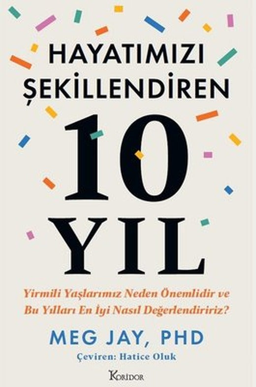 Hayatımızı Şekillendiren 10 Yıl - Yirmili Yaşlarımız Neden Önemlidir ve Bu Yılları En İyi Nasıl Değerlendiririz? | Koridor Yayıncılık