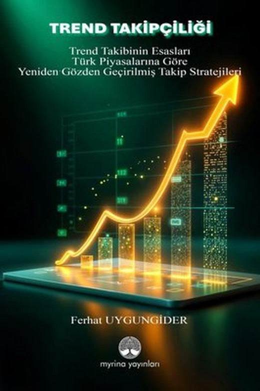 Trend Takipçiliği: Trend Takibinin Esasları - Türk Piyasalarına Göre Yeniden Gözden Geçirilmiş Takip | Myrina Yayınları (İnce Kapak)