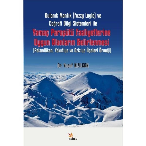 Bulanık Mantık (Fuzzy Logic) ve Coğrafi Bilgi Sistemleri ile Yamaç Paraşütü Faaliyetlerine Uygun Ala | Kriter (İnce Kapak)