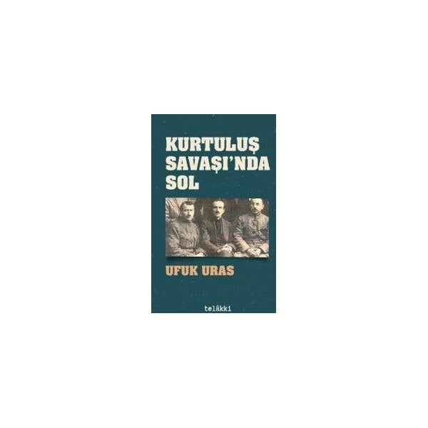 Kurtuluş Savaşı'nda Sol | Telakki Yayınları (Ciltsiz)