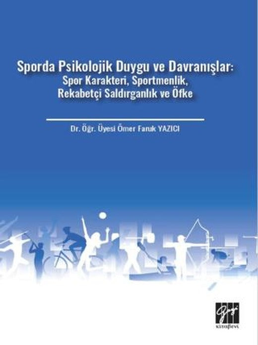 Sporda Psikolojik Duygu ve Davranışlar: Spor Karakteri, Sportmenlik, Rekabetçi Saldırganlık ve Öfke | Gazi Kitabevi (Ciltsiz)