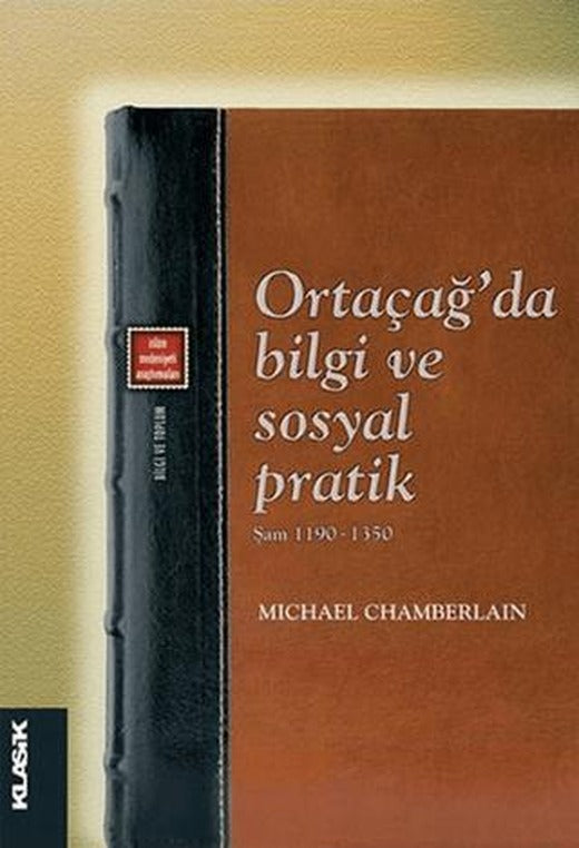 Ortaçağ'da Bilgi ve Sosyal Pratik - Şam 1190-1350 | Klasik Yayınları (Ciltsiz)
