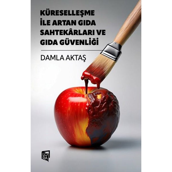 Küreselleşme İle Artan Gıda Sahtekarları ve Gıda Güvenliği |Lora Yayıncılık (İnce Kapak)