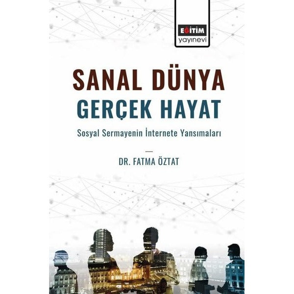 Sanal Dünya Gerçek Hayat - Sosyal Sermayenin İnternete Yansımaları | Eğitim Yayınevi (İnce Kapak)