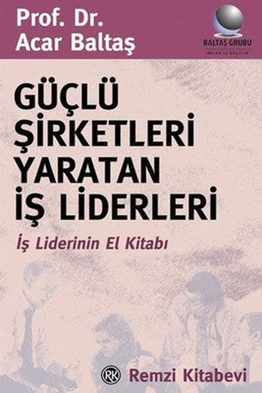 Güçlü Şirketleri Yaratan İş Liderleri | Remzi Kitabevi