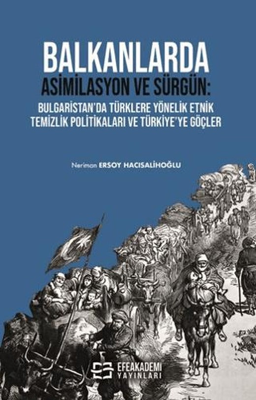 Balkanlarda Asimilasyon ve Sürgün: Bulgaristan’da Türklere Yönelik Etnik Temizlik Politikaları ve Türkiye’ye Göçler
