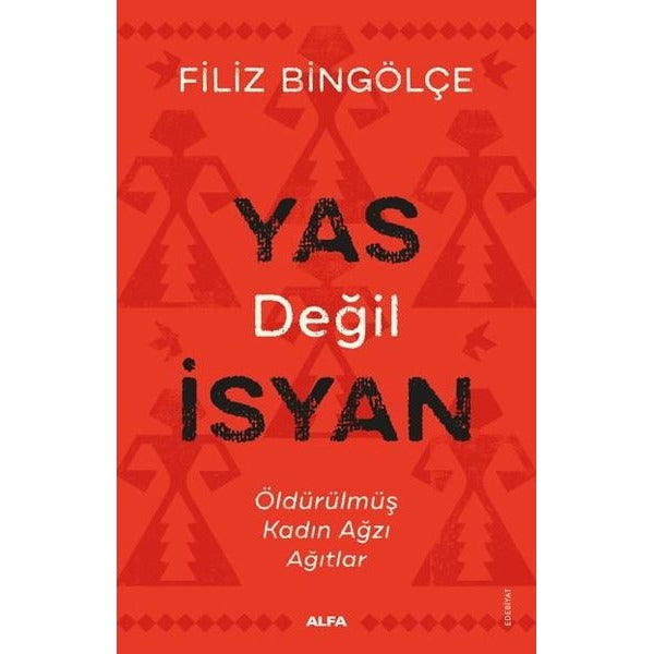 Yas Değil İsyan - Öldürülmüş Kadın Ağzı Ağıtlar | Alfa Yayınları