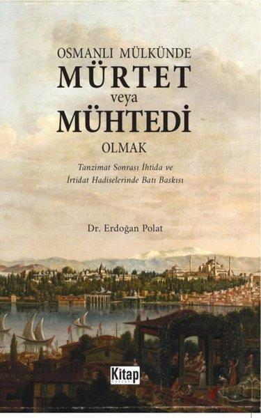Osmanlı Mülkünde Mürtet veya Mühtedi Olmak - Tanzimat Sonrası İhtida ve İrtidat Hadiselerinde Batı B | Kitap Dünyası (İnce Kapak)  - Resim 1