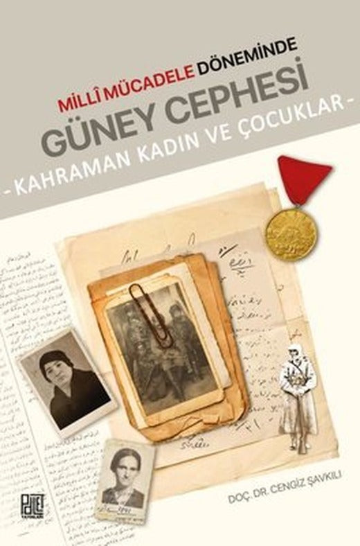 Milli Mücadele Döneminde Güney Cephesi - Kahraman Kadın ve Çocuklar | Palet Yayınları