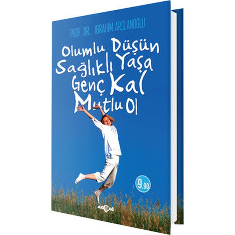 Olumlu Düşün Sağlıklı Yaşa Genç Kal Mutlu Ol | Akçağ Yayınları