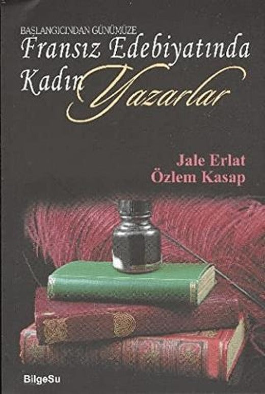 Başlangıcından Günümüze Fransız Edebiyatında Kadın Yazarlar | BilgeSu Yayıncılık (Ciltsiz)