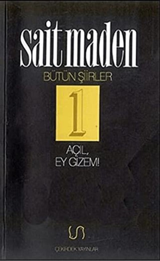 Açıl, Ey Gizem! Bütün Şiirler 1
