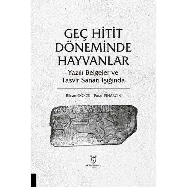 Geç Hitit Döneminde Hayvanlar - Yazılı Belgeler ve Tasvir Sanatı Işığında | Akademisyen Kitabevi (Ciltsiz)
