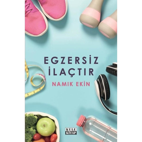 Egzersiz İlaçtır | Kule Kitap (İnce Kapak)