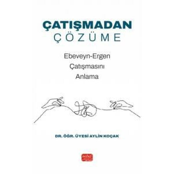 Çatışmadan Çözüme - Ebeveyn - Ergen Çatışmasını Anlama | Nobel Bilimsel Eserler (İnce Kapak)
