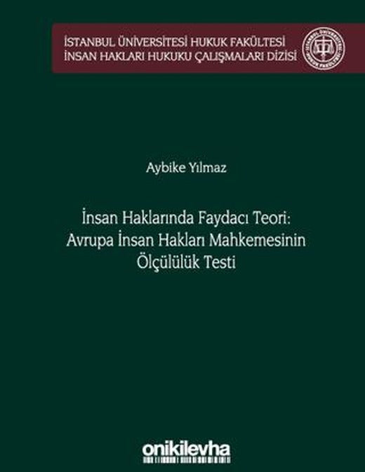 İnsan Haklarında Faydacı Teori: Avrupa İnsan Hakları Mahkemesi'nin Ölçülülük Testi | On İki Levha Yayınları (Ciltli)
