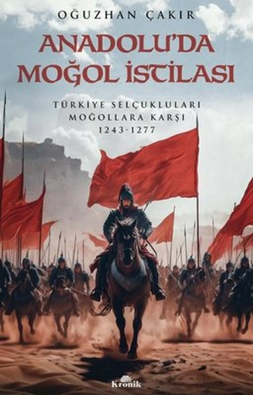 Anadolu'da Moğol İstilası - Türkiye Selçukluları Moğallara Karşı 1243 - 1277 | Kronik Kitap (İnce Kapak)