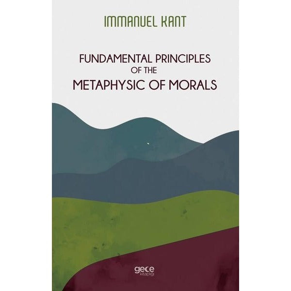 Fundamental Principles of the Metaphysic of Morals | Gece Kitaplığı (İnce Kapak)