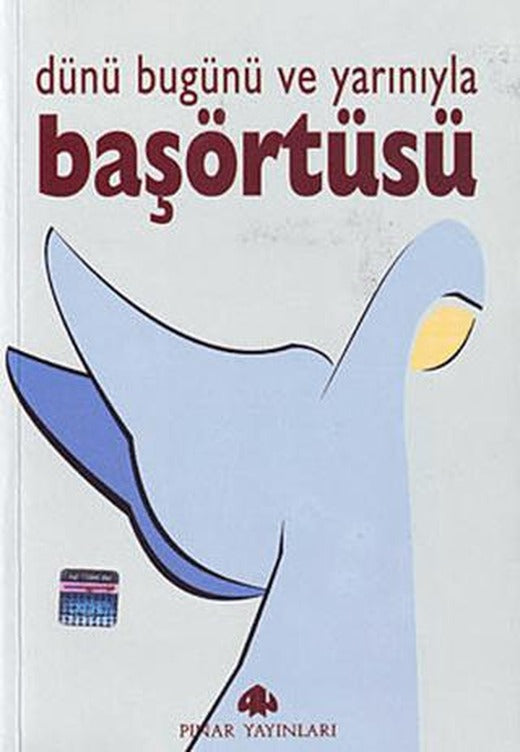 Dünü Bugünü ve Yarınıyla Başörtüsü | Pınar Yayınları (Ciltsiz)