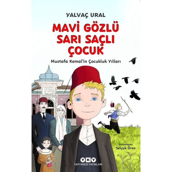 Mavi Gözlü Sarı Saçlı Çocuk - Mustafa Kemal'in Çocukluk Yılları | Yapı Kredi Yayınları (İnce Kapak)