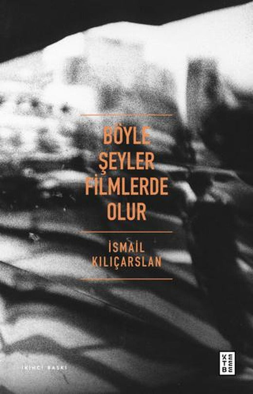 Böyle Şeyler Filmlerde Olur | Ketebe Yayınları (Ciltsiz)