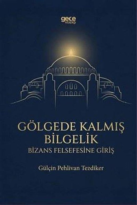 Gölgede Kalmış Bilgelik - Bizans Felsefesine Giriş | Gece Kitaplığı (İnce Kapak)