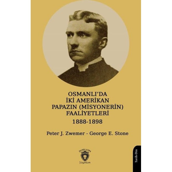 Osmanlı’da İki Amerikan Papazın (Misyonerin) Faaliyetleri 1888-1898 | Dorlion Yayınları (Ciltsiz)