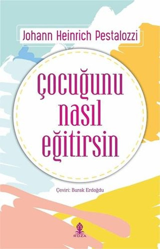 Çocuğunu Nasıl Eğitirsin | Roza Yayınevi (Ciltsiz)