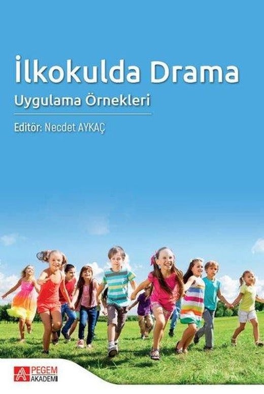 İlkokulda Drama Uygulama Örnekleri | Pegem Akademi Yayıncılık (İnce Kapak)