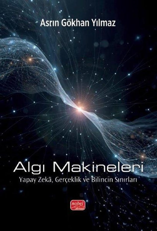 Algı Makineleri - Yapay Zeka, Gerçeklik ve Bilincin Sınırları | Nobel Bilimsel Eserler (İnce Kapak)