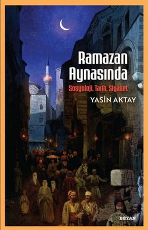 Ramazan Aynasında Sosyoloji Tarih Siyaset | Beyan Yayınları (İnce Kapak )