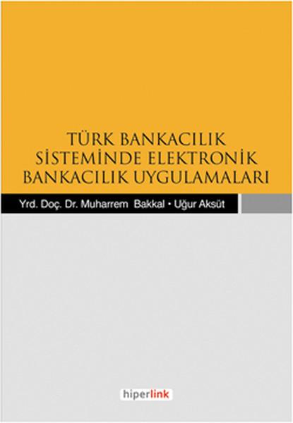Türk Bankacılık Sisteminde Elektronik Bankacılık Uygulamaları | Hiperlink (İnce Kapak)  - Resim 1
