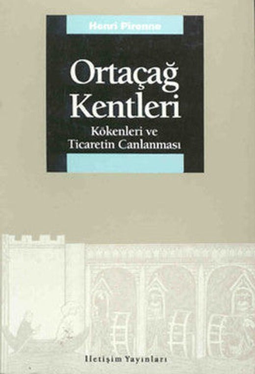 Ortaçağ Kentleri - Kökenleri ve Ticaretin Canlanması | İletişim Yayınları