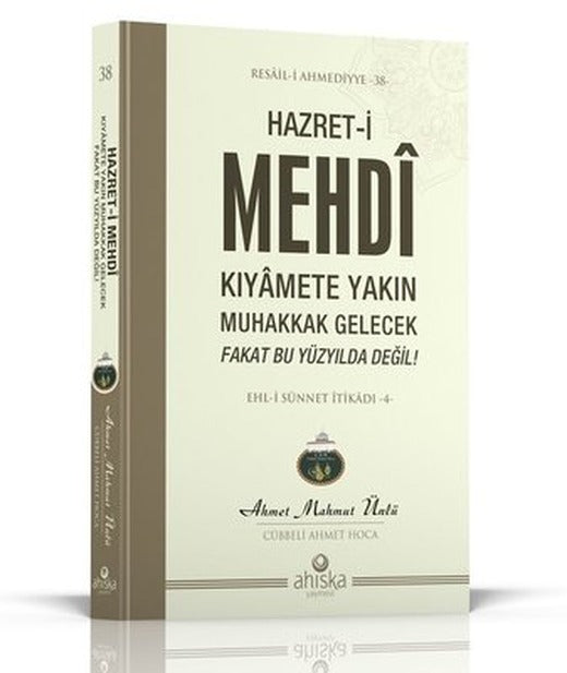 Hazret-i Mehdi Kıyamete Yakın Muhakkak Gelecek Fakat Bu Yüzyılda Değil! | Ahıska Yayınevi (İnce Kapak)