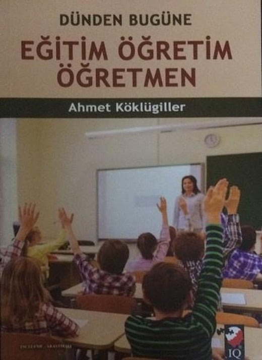 Dünden Bugüne Eğitim Öğretim Öğretmen | IQ Kültür Sanat Yayıncılık - Yayınevi Genel Dizisi (İnce Kapak)