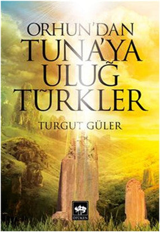 Orhun'dan Tuna'ya Uluğ Türkler | Ötüken Yayınları
