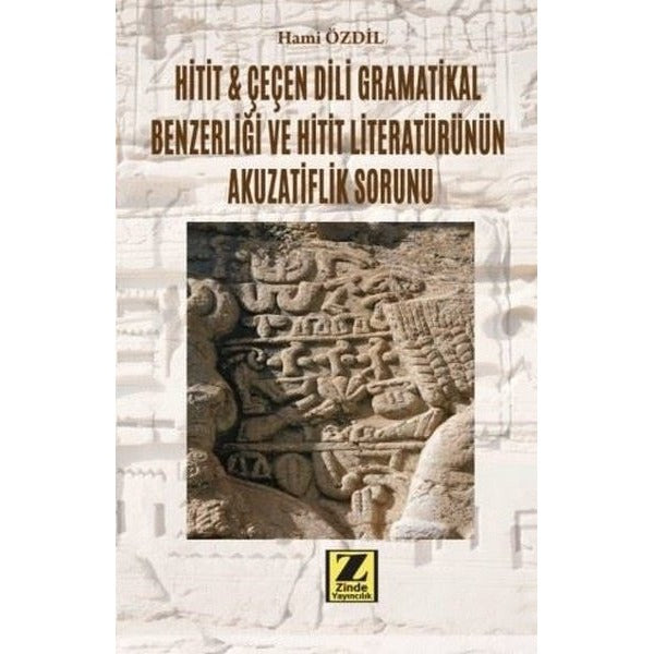Hitit ve Çeçen Dili Gramatikal Benzerliği ve Hitit Literatürünün Akuzatiflik Sorunu | Zinde Yayınevi