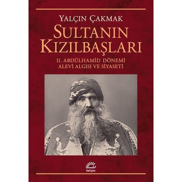 Sultanın Kızılbaşları-2.Abdülhamid Dönemi Alevi Algısı ve Siyaseti | İletişim Yayınları (İnce Kapak)