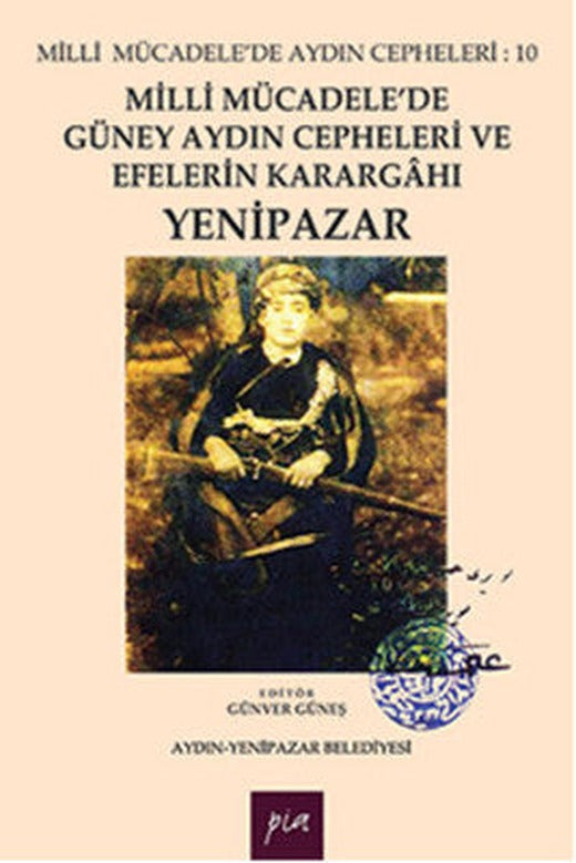 Milli Mücadele'de Güney Aydın Cepheleri ve Efelerin Karargahı - Yenipazar | Pia