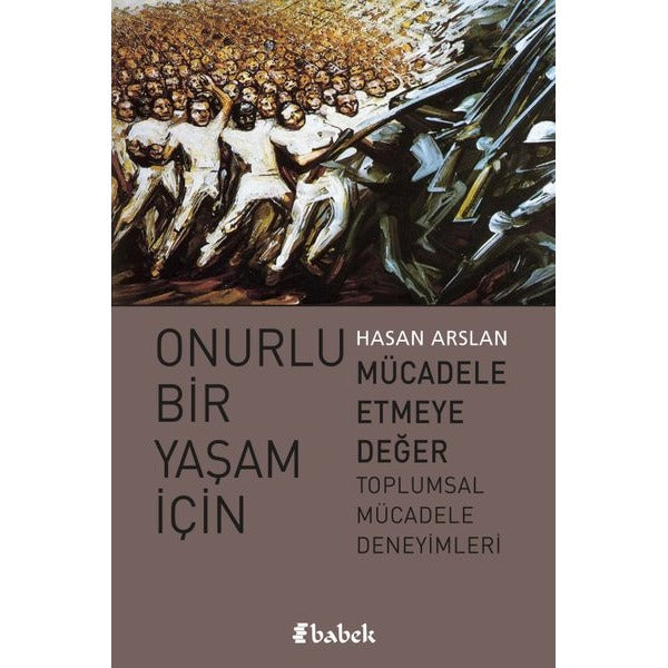 Onurlu Bir Yaşam İçin Mücadele Etmeye Değer Toplumsal Mücadele Deneyimleri | Babek Yayınları (İnce Kapak)