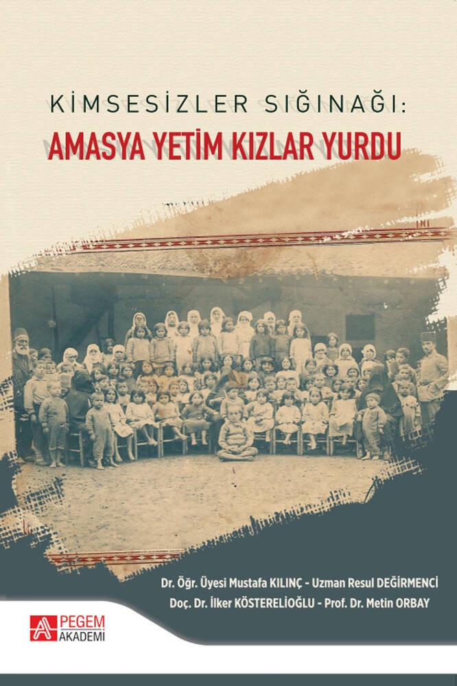 Kimsesizler Sığınağı: Amasya Yetim Kızlar Yurdu | Pegem Akademi Yayıncılık (Ciltsiz)