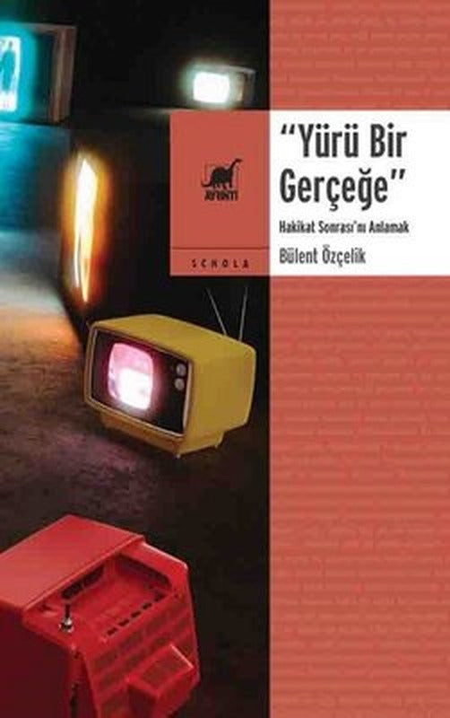 Yürü Bir Gerçeğe - Hakikat Sonrası'nı Anlamak | Ayrıntı Yayınları