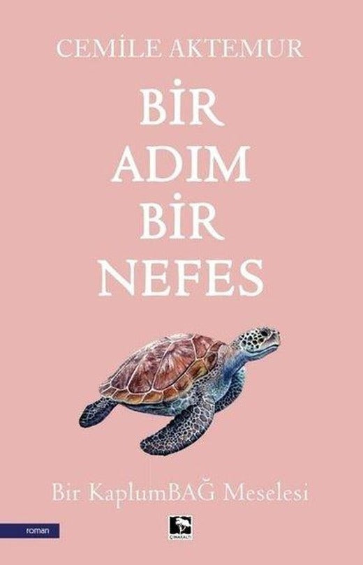 Bir Adım Bir Nefes - Bir Kaplumbağ Meselesi | Çınaraltı Yayınları (İnce Kapak)