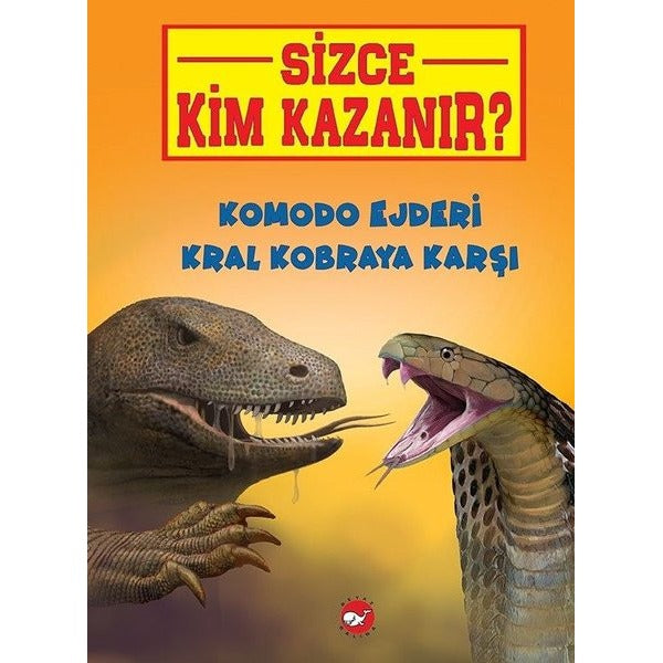 Komodo Ejderi Kral Kobraya Karşı-Sizce Kim Kazanır? | Beyaz Balina Yayınları (İnce Kapak)