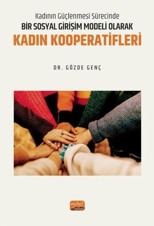 Bir Sosyal Girişim Modeli Olarak Kadın Kooperatifleri - Kadının Güçlenmesi Sürecinde | Nobel Bilimsel Eserler (İnce Kapak)